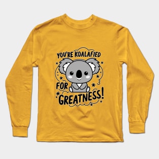 You're koalafied for greatness Long Sleeve T-Shirt